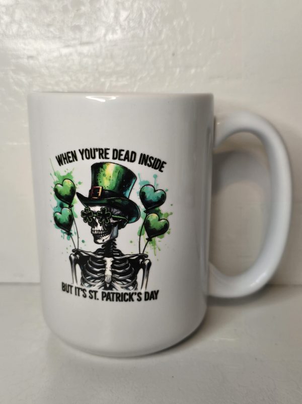 St. Patrick's Day 15 Oz coffee mug, When you're dead inside but it's St. Patrick's Day. UV DTF